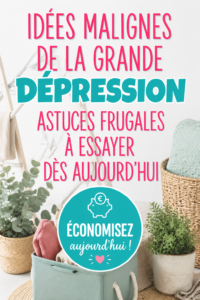 Astuces frugales inspirées de la grande dépression pour mieux gérer son budget